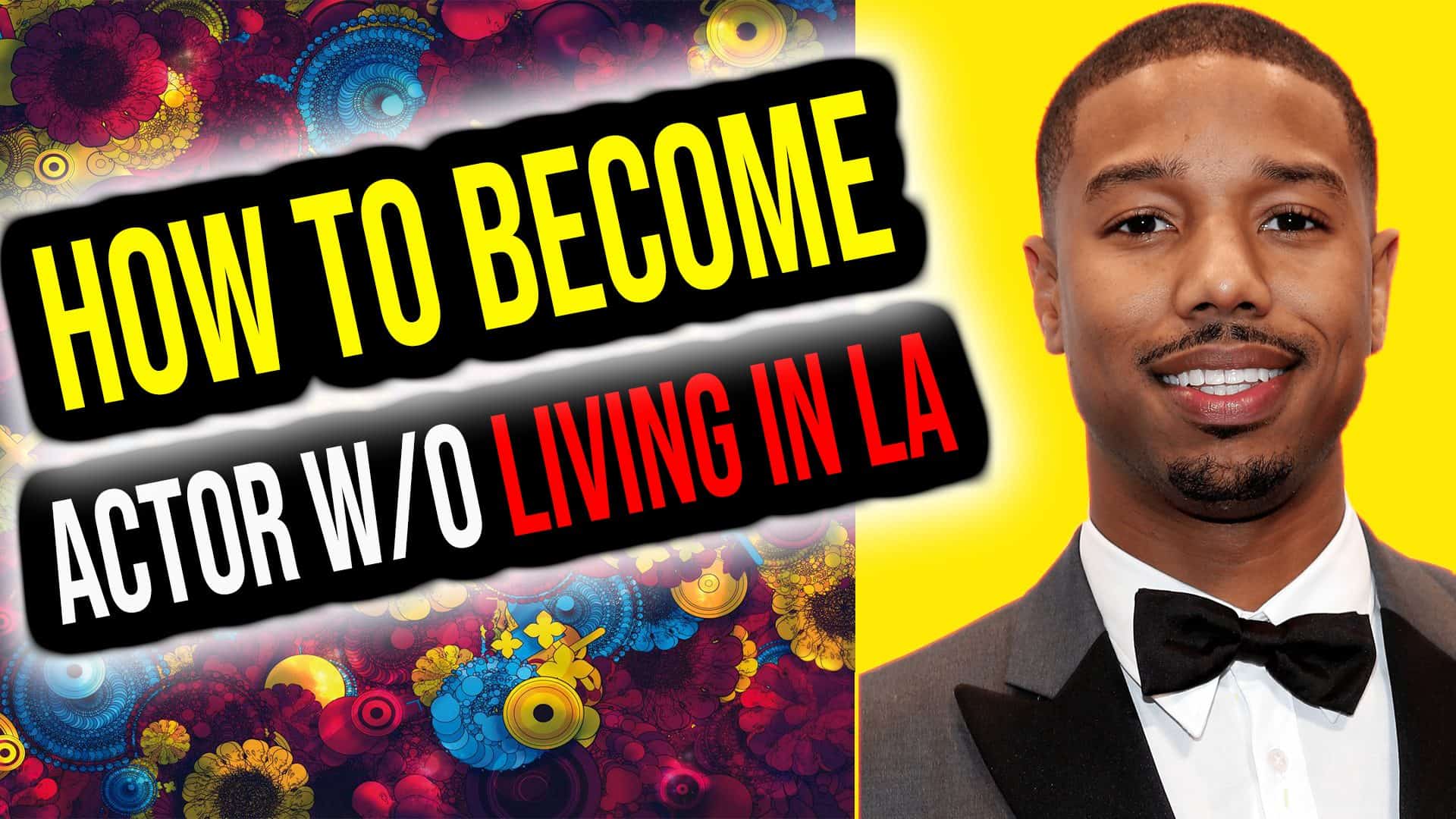How to Become an Actor if you don’t live in LA