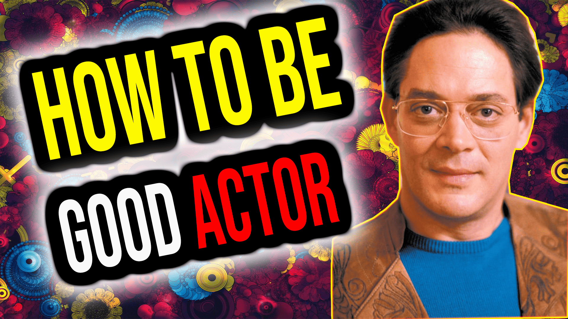 How to Be an Good Actor